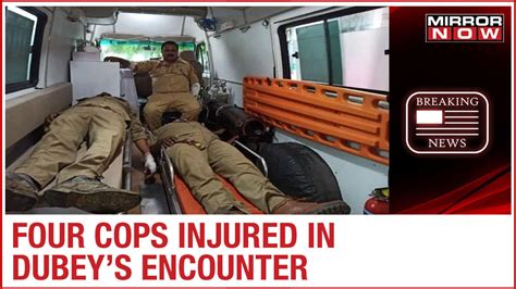 Kanpur Massacre Four Cops Injured In Gangster Vikas Dubey S Encounter