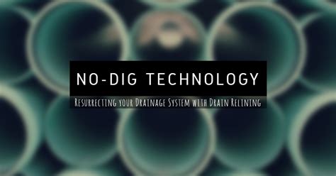 What Is No Dig Technology Resurrecting Your Drainage With Drain Lining
