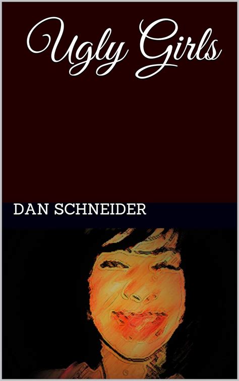 Ugly Girls Ebook Schneider Dan Kindle Store