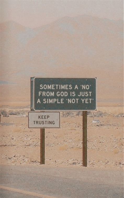 A Sign That Says Sometimes A No From God Is Just A Simple Not Yet