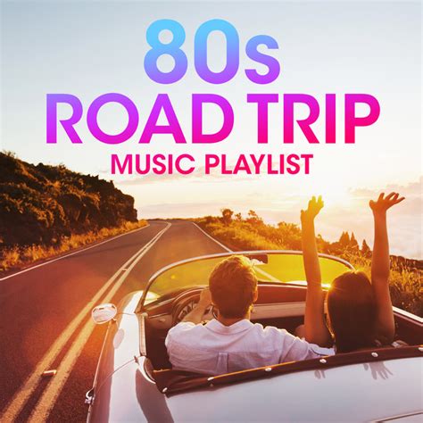 80s Road Trip Music Playlist Compilation By Various Artists Spotify