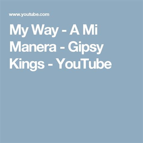 My Way A Mi Manera Gipsy Kings Youtube Gipsy Kings Gipsy Songs