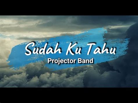 Dulunya hati gak pernah merasa dinginsehinggalah h. Sudah Ku Tahu - Projector Band (Lirik) - YouTube
