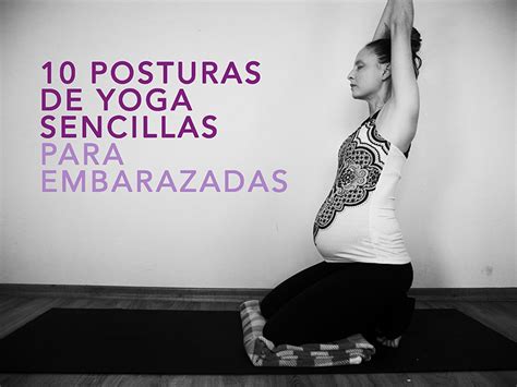 10 Posturas De Yoga Sencillas Para Embarazadas Nes No Estás Sola