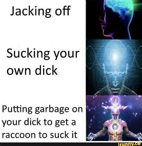 Jacking Off Sucking Your Own Dick Putting Garbage On I Your Dick To Get A Raccoon To Suck It