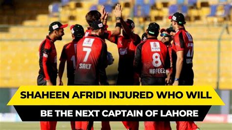 Shaheen Shah Afridi Injured Who Will Be The Next Captain Of Lahore