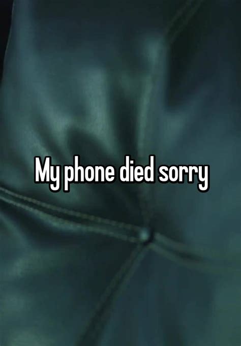 My Phone Died Sorry