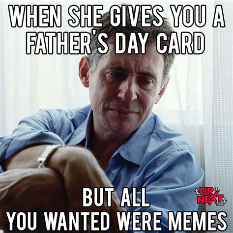 When She Gives You A Fathers Day Card But All You Wanted Were Memes Happyfathersday 2017