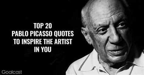 top 20 pablo picasso quotes to inspire the artist in you goalcast