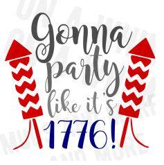 What you cannot do with this svg cut file. #1776 #SVG digital file 4th Of July "Gonna Party like it's ...
