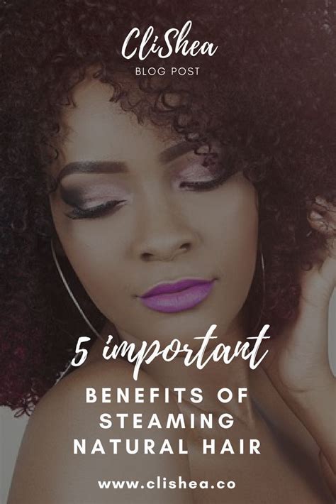 5 Important Benefits Of Steaming Natural Hair Natural Hair Styles