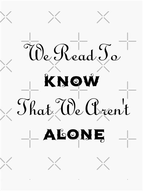 We Read To Know That We Arent Alone Sticker For Sale By Bonusart