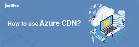 How To Use Azure Cdn Azure Content Delivery Network Tutorial