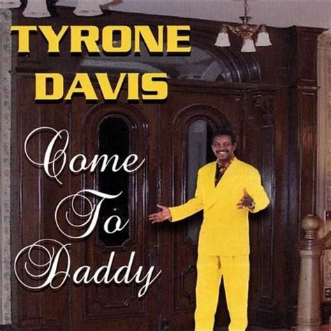 Tyrone Davis Come To Daddy Lyrics And Tracklist Genius