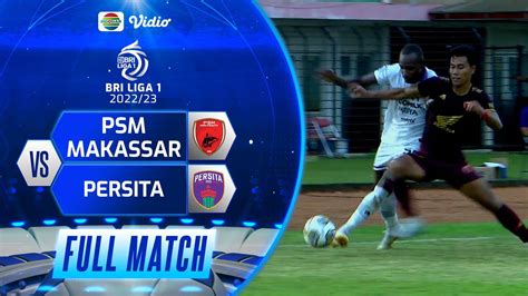 Full Match Psm Makassar Vs Persita Tangerang Bri Liga 1 2022 23 Vidio