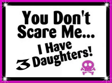 You Dont Scare Me I Am Scared Funny Quotes Daughter