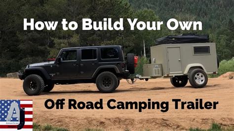 How To Build Your Own Off Road Camping Trailer Youtube