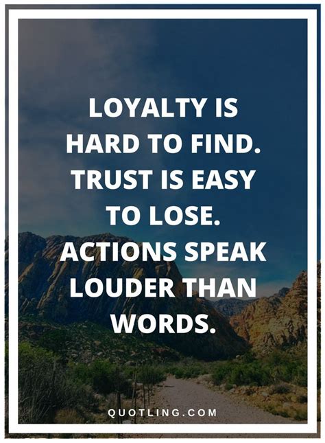 Actions Quotes Loyalty Is Hard To Find Trust Is Easy To Lose Actions