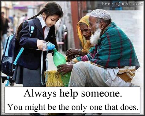 Always Help Someone You Might Be The Only One That Does Popular Inspirational Quotes At