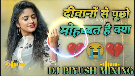 Deewano Se Pucho Mohabbat Hai Kya ️ Dj Remix 💞 Dj Piyush Hindi Songs Mixing Youtube