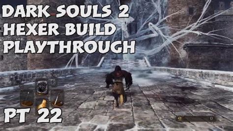 Dark Souls 2 Hexer Build Playthrough Pt 22 Youtube