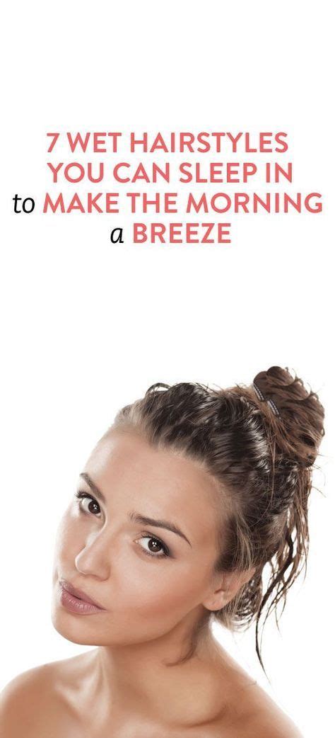 7 Wet Hairstyles To Sleep In That Will Make Mornings A Breeze — Videos