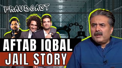 Aftab Iqbal Jail Story Fraudcast Mustafa Chaudhry Khalid Butt