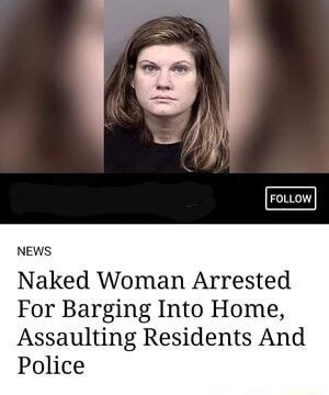 News Naked Woman Arrested For Barging Into Home Assaulting Residents