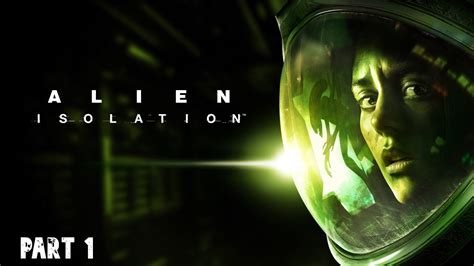 Alien Isolation Part 1 Pc Youtube
