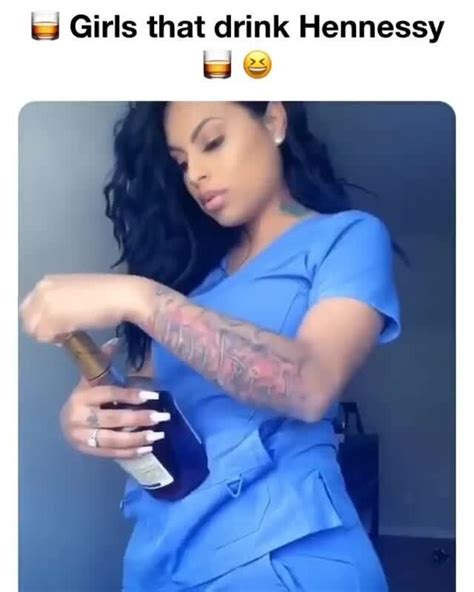 Ts Girls That Drink Hennessy We Ifunny