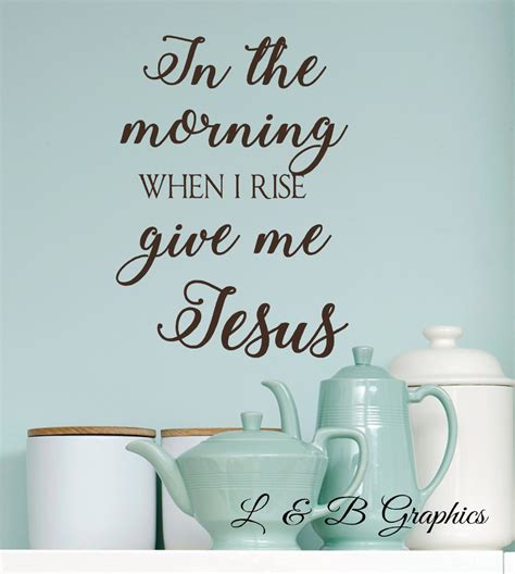 In The Morning When I Rise Give Me Jesus Vinyl Wall Decal Etsy