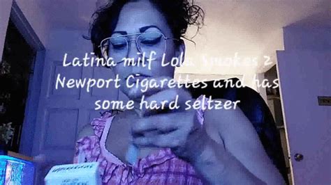 Latina Milf Lola Smokes 2 Newport Cigarettes And Has Some Hard Seltzer Mkv Lola Loves Fetish