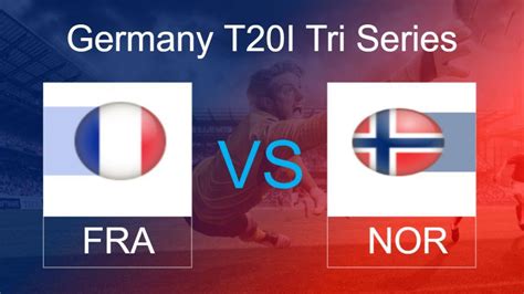 Fra Vs Nor Dream11 Prediction Team Germany T20i Tri Series Live Score