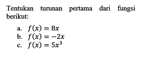 Tentukan Turunan Pertama Dari Fungsi Berikut A F X 8x