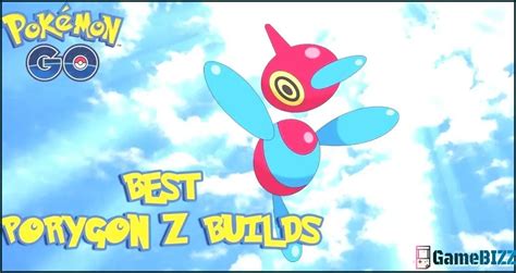 Pokemon Go Beste Porygon Z Builds ️ Gamebizzde【 2024