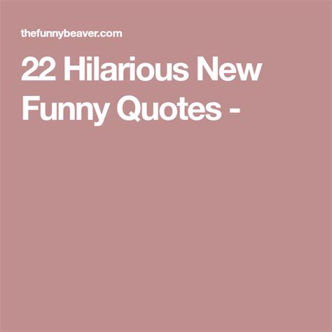 22 Hilarious New Funny Quotes About Life In General Funny Quotes