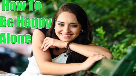 How To Be Happy Alone In Life How To Be Happy Being Single And Make