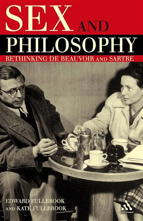 Sex And Philosophy Rethinking De Beauvoir And Sartre Edward Fullbrook