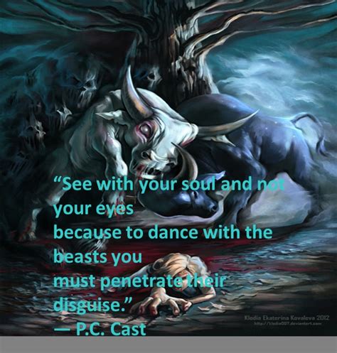 See With Your Soul And Not Your Eyes Because To Dance With The Beasts