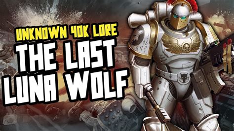 The Last Luna Wolf Unknown Warhammer 40k Lore Youtube