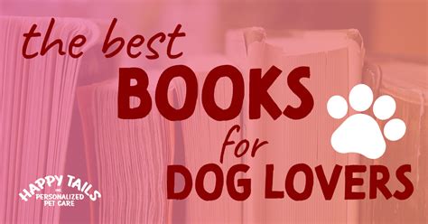 The Best Books For Dog Lovers Happy Tails Inc