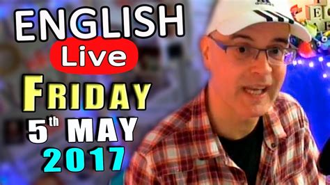 Learn English Live English Lesson And Live Chat Friday May 5th 2017 English Questions