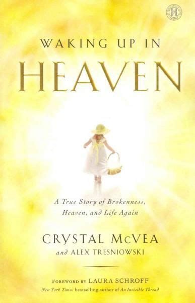 Waking Up In Heaven A True Story Of Brokenness Heaven