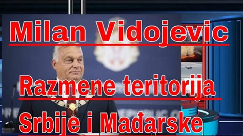 Milan Vidojevic Najnovije Moguće Razmene Teritorija Srbije I Mađarske