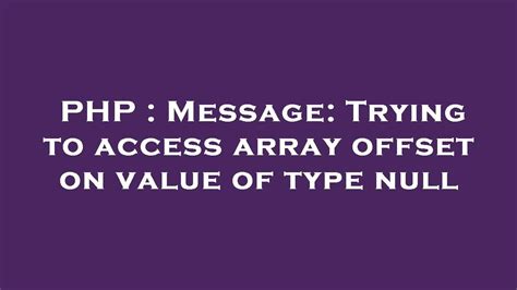 Php Message Trying To Access Array Offset On Value Of Type Null