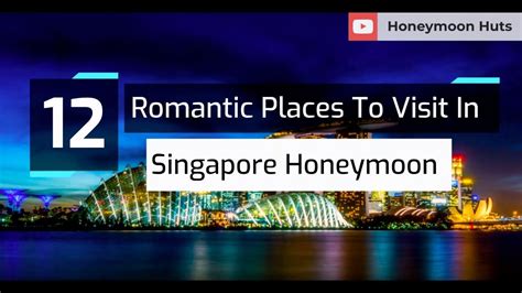 12 Romantic Places To Visit In Singapore Honeymoon Honeymoon In Singapore Youtube