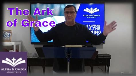 The Ark Of Grace Alpha And Omega Ministries Youtube