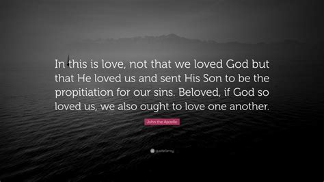 John The Apostle Quote In This Is Love Not That We Loved God But