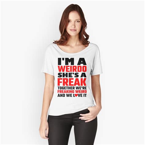 Im A Weirdo Shes A Freak Together We Are Freakin T Shirt By Evahhamilton Redbubble