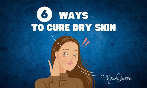 6 Ways To Cure Dry Skin Youqueen